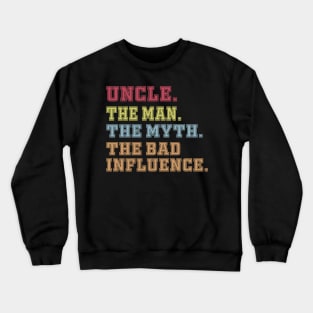 uncle The man The Myth The Bad Influence Crewneck Sweatshirt